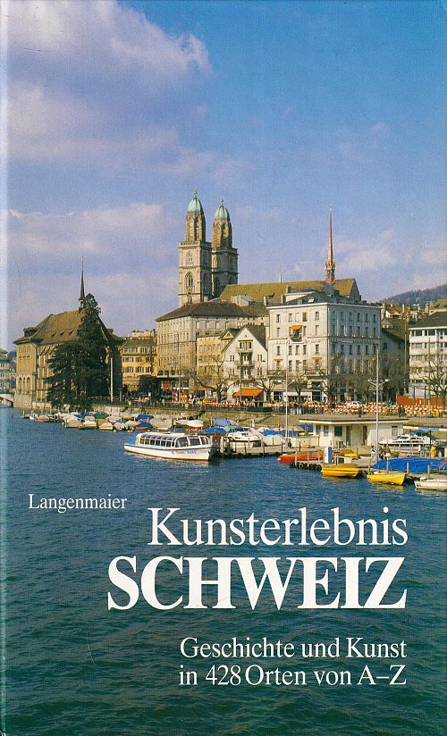 Kunsterlebnis Schweiz Geschichte und Kunst in 428 Orten von A - Z