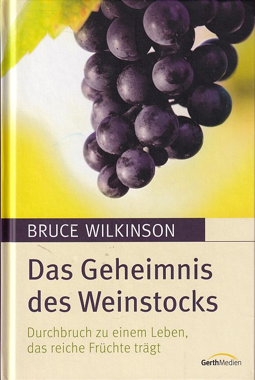 Das Geheimnis des Weinstocks - Durchbruch zu einem Leben, das reiche Früchte trägt