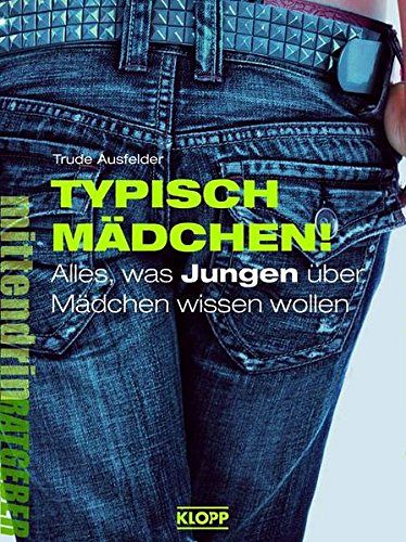 Typisch Mädchen! - Alles, was Jungen über Mädchen wissen wollen