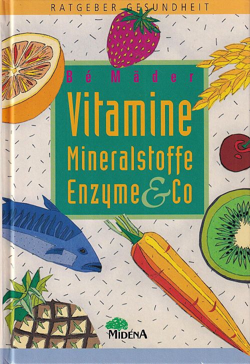 Vitamine, Mineralstoffe, Enzyme & Co. 
