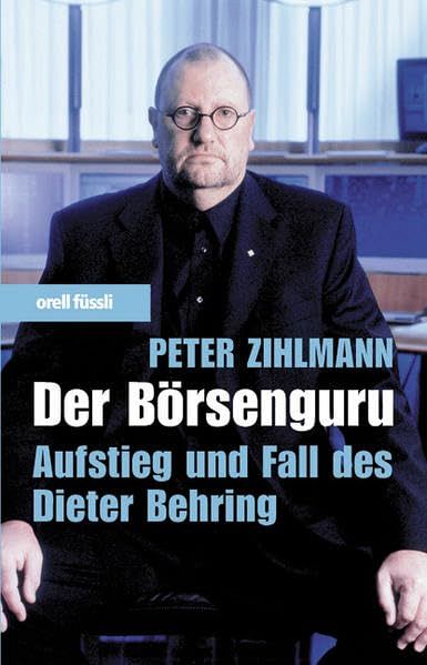Der Börsenguru: Aufstieg und Fall des Dieter Behring