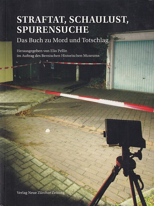 Straftat, Schaulust, Spurensuche - Das Buch zu Mord und Totschlag