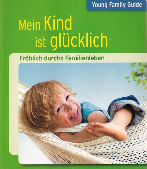 Mein Kind ist glücklich - Fröhlich durchs Familienleben