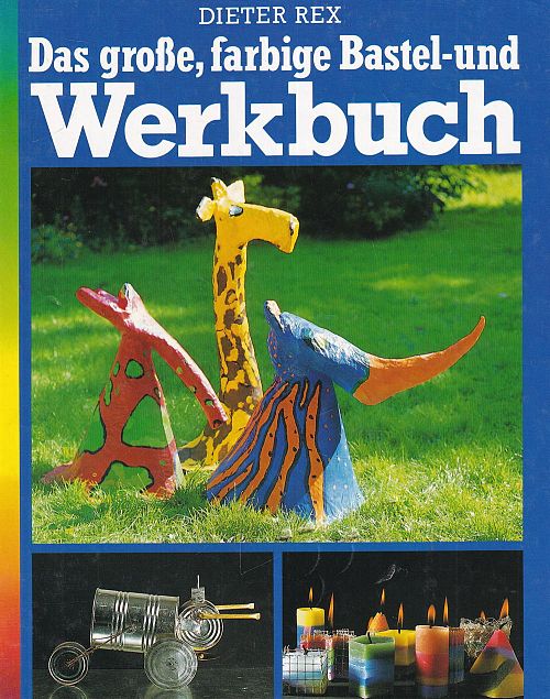 Das grosse, farbige Bastel-und Werkbuch
