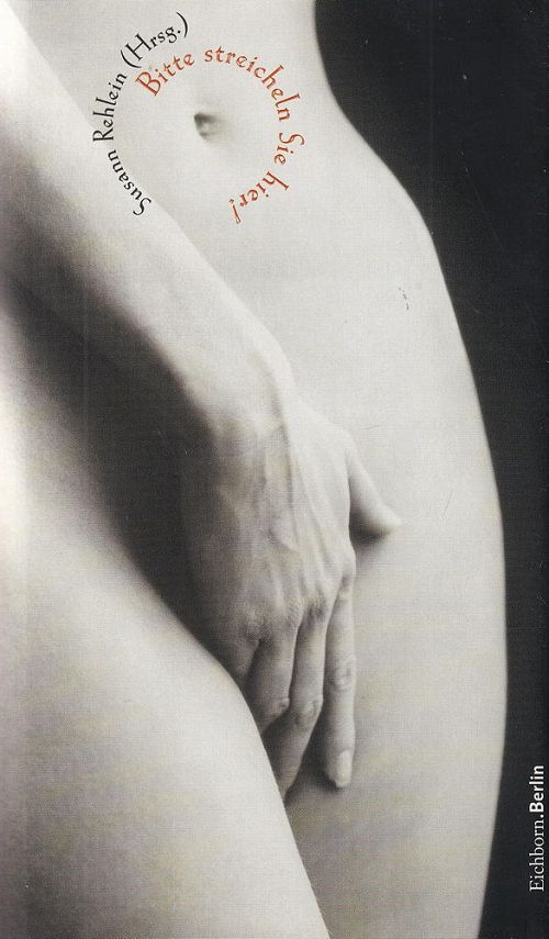 Bitte streicheln Sie hier... 20 erotische Geschichten