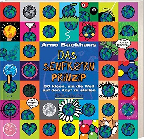 Das Senfkorn-Prinzip - 50 Ideen, um die Welt auf den Kopf zu stellen