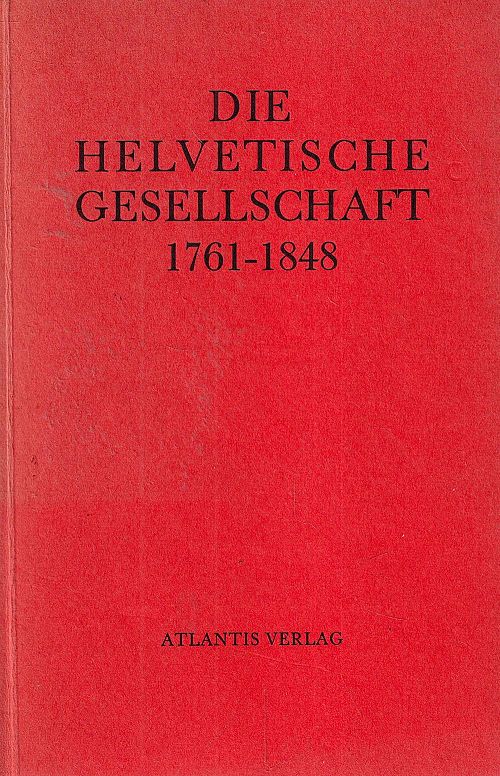 Die Helvetische Gesellschaft 1761-1848