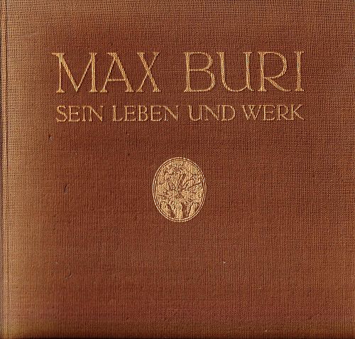 Max Buri - Sein Leben und Werk
