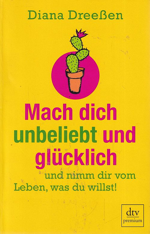 Mach dich unbeliebt und glücklich und nimm dir vom Leben, was du willst!