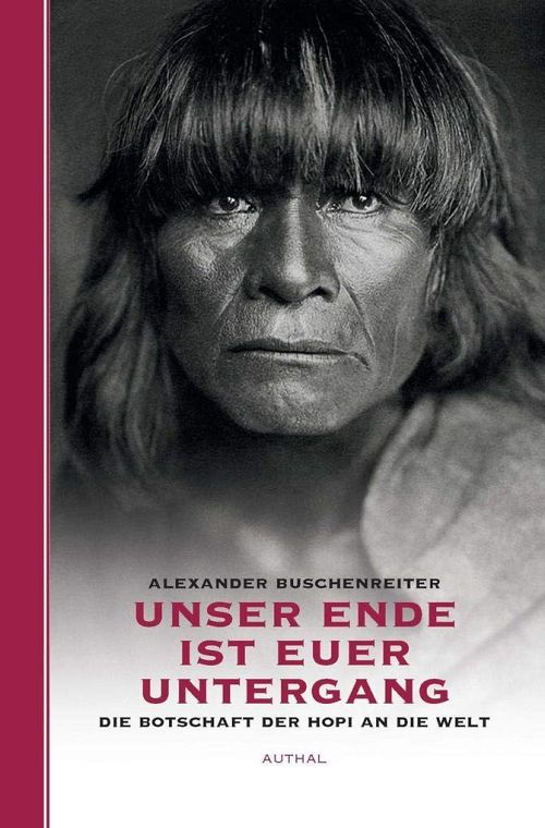 Unser Ende ist euer Untergang: Die Botschaft der Hopi an die Welt