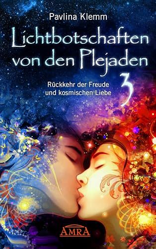 Lichtbotschaften von den Plejaden Band 3 - Rückkehr der Freude und kosmischen Liebe