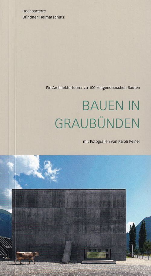 Bauen in Graubünden - Ein Architekturführer zu 100 zeitgenössischen Bauten