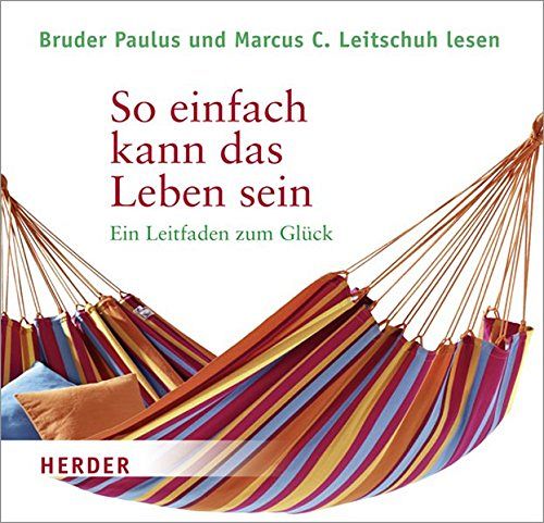 So einfach kann das Leben sein - Ein Leitfaden zum Glück