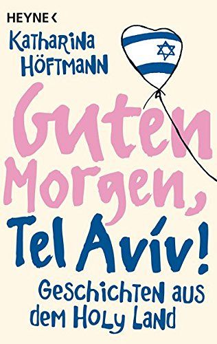 Guten Morgen, Tel Aviv! - Geschichten aus dem Holy Land
