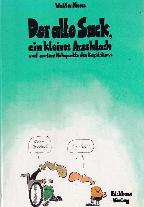 Der alte Sack, ein kleines Arschloch und andere Höhepunkte des Kapitalismus