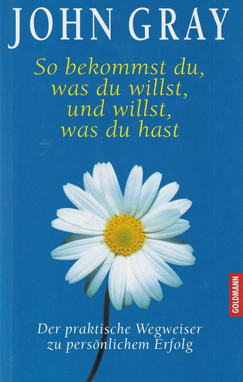 So bekommst du, was du willst, und willst, was du hast