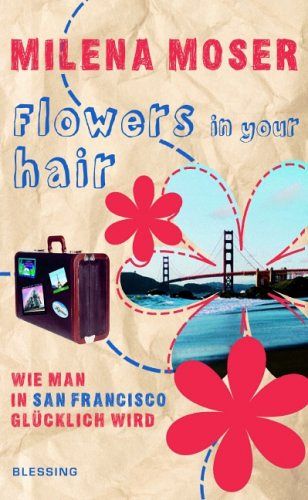 Flowers in your hair - Wie man in San Francisco glücklich wird 