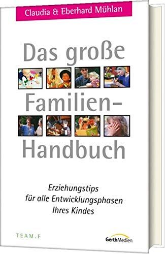 Das grosse Familien-Handbuch - Erziehungstipps für alle Entwicklungsphasen Ihres Kindes