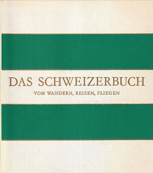 Das Schweizerbuch vom Wandern, Reisen, Fliegen