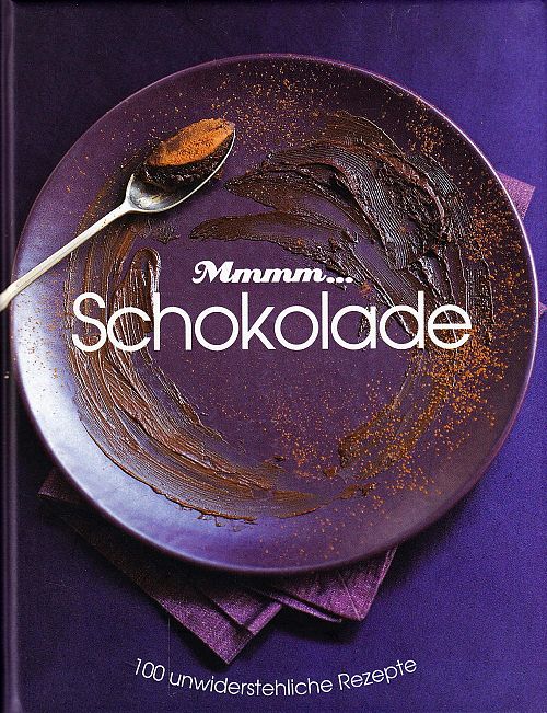 Mmhh... Schokolade - 100 unwiderstehliche Rezepte