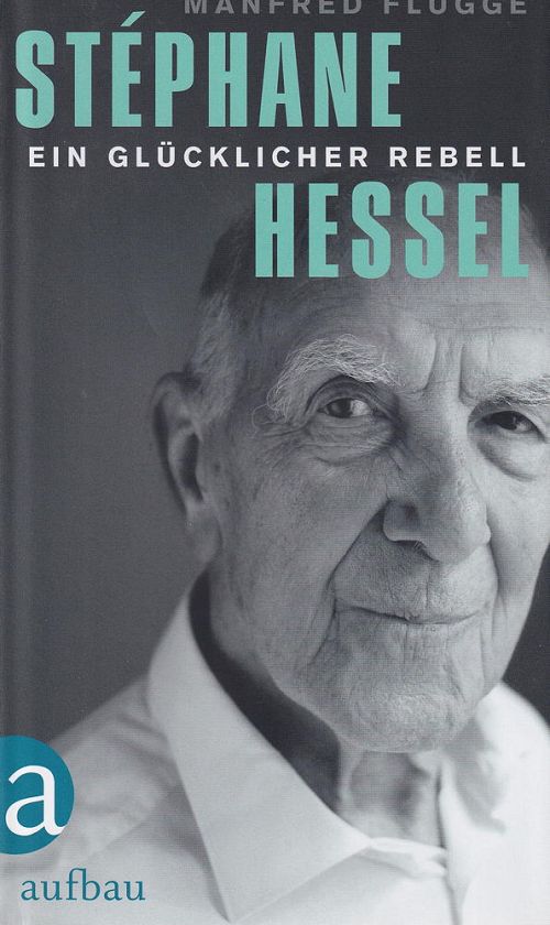 Stéphane Hessel - ein glücklicher Rebell