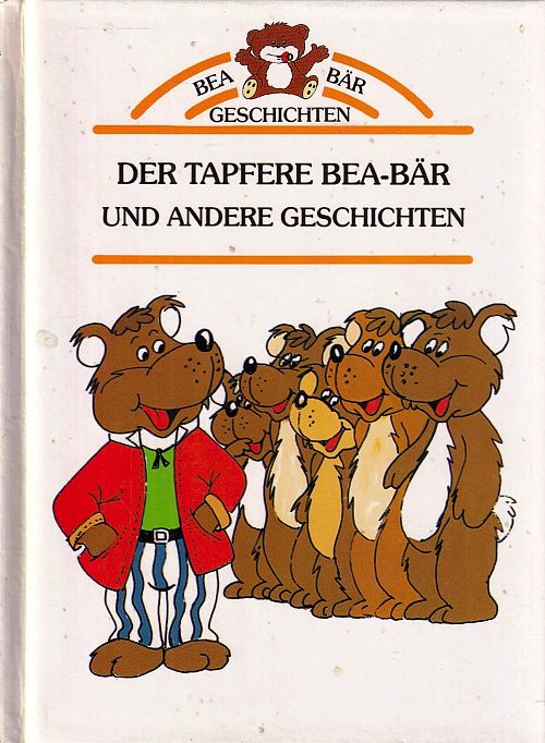 Der tapfere Bea-Bär und andere Geschichten
