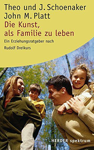 Die Kunst, als Familie zu leben: Ein Erziehungsratgeber nach Rudolf Dreikurs