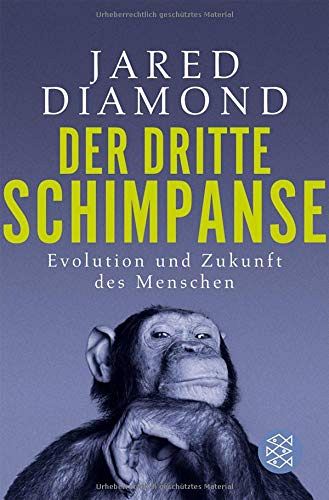 Der dritte Schimpanse: Evolution und Zukunft des Menschen