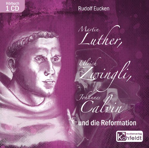 Martin Luther, Ulrich Zwingli, Johannes Calvin und die Reformation