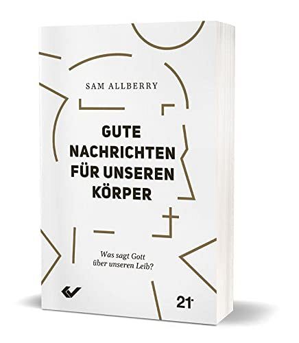 Gute Nachrichten für unseren Körper - Was sagt Gott über unseren Leib?