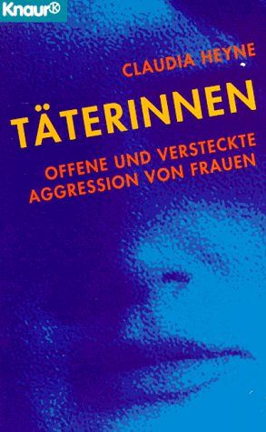 Täterinnen - Offene und versteckte Aggression von Frauen