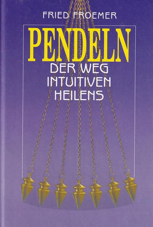 Pendeln - Der Weg des intuitiven Heilens