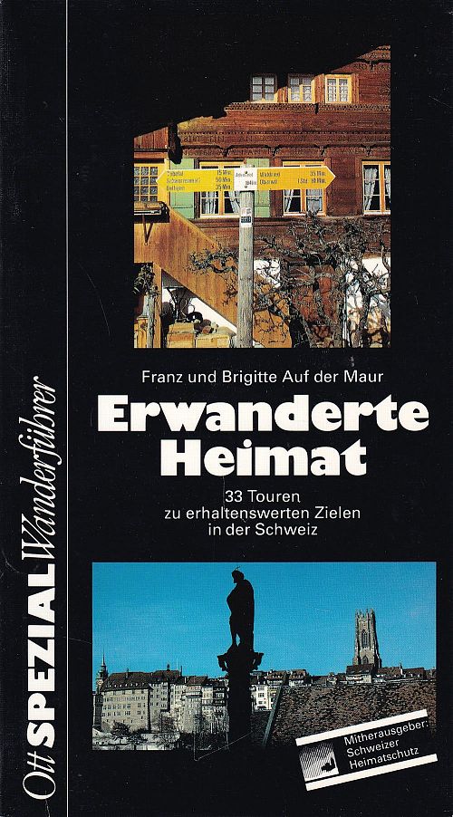 Erwanderte Heimat - 33 Touren zu erhaltenswerten Zielen in der Schweiz