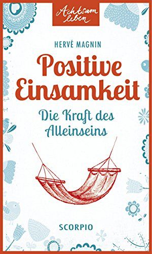 Positive Einsamkeit - Die Kraft des Alleinseins
