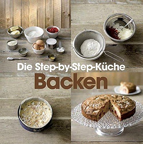 Die Step-by-Step-Küche - Backen