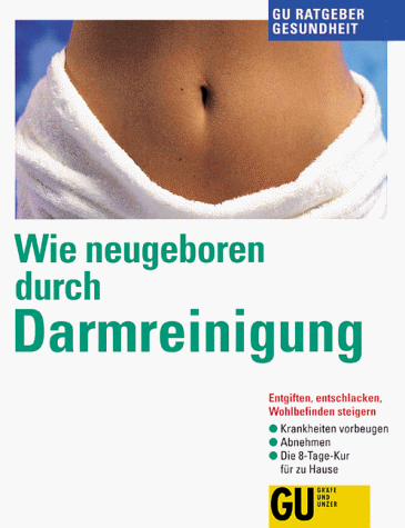 Wie neugeboren durch Darmreinigung