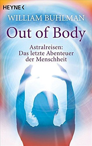 Out of body - Astralreisen: Das letzte Abenteuer der Menschheit