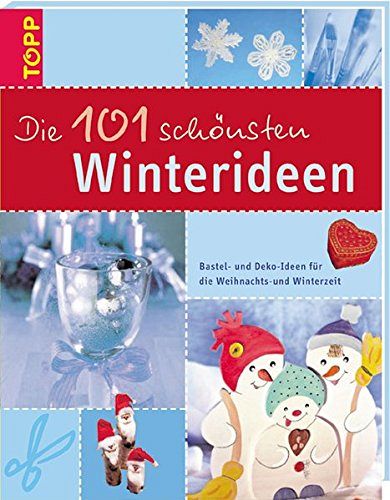 Die 101 schönsten Winterideen - Bastel- und Deko-Ideen für die Weihnachts- und Winterzeit