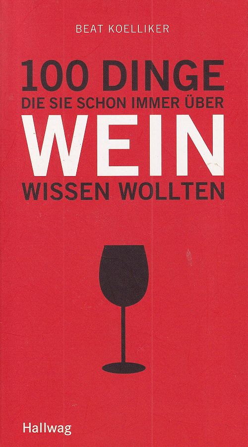 100 Dinge die Sie schon immer über Wein wissen wollten