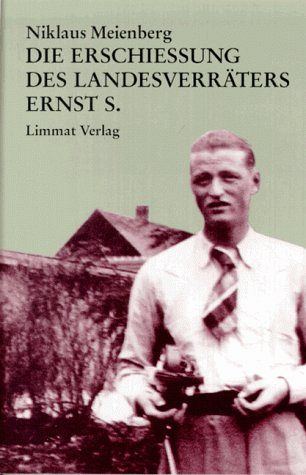 Die Erschiessung des Landesverräters Ernst S. 