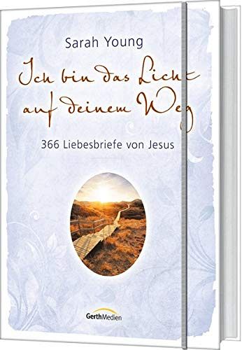 Ich bin das Licht auf deinem Weg - 366 Liebesbriefe von Jesus
