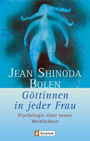 Göttinnen in jeder Frau - Psychologie einer neuen Weiblichkeit
