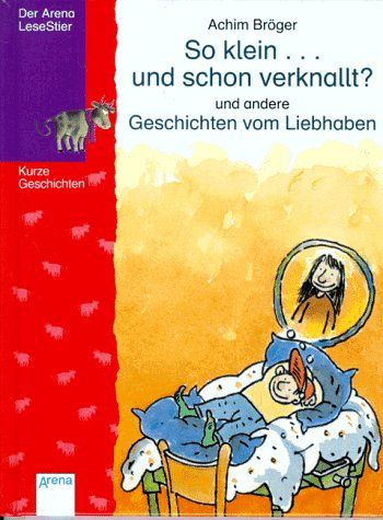 So klein... und schon verknallt? und andere Geschichten vom Liebhaben
