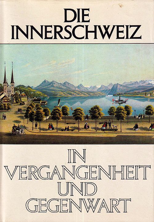 Die Innerschweiz in Vergangenheit und Gegenwart