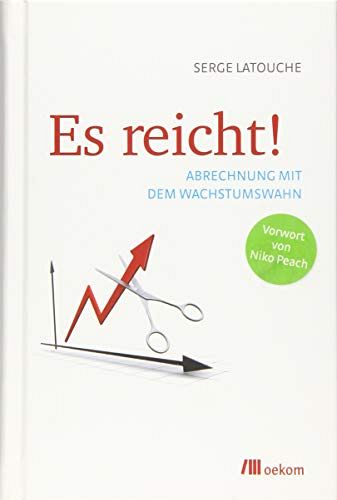 Es reicht!: Abrechnung mit dem Wachstumswahn