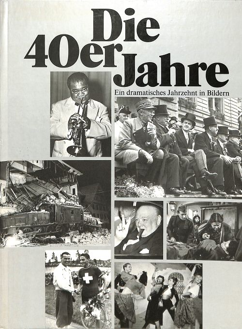 Die 40er Jahre - Ein dramatisches Jahrzehnt in Bildern