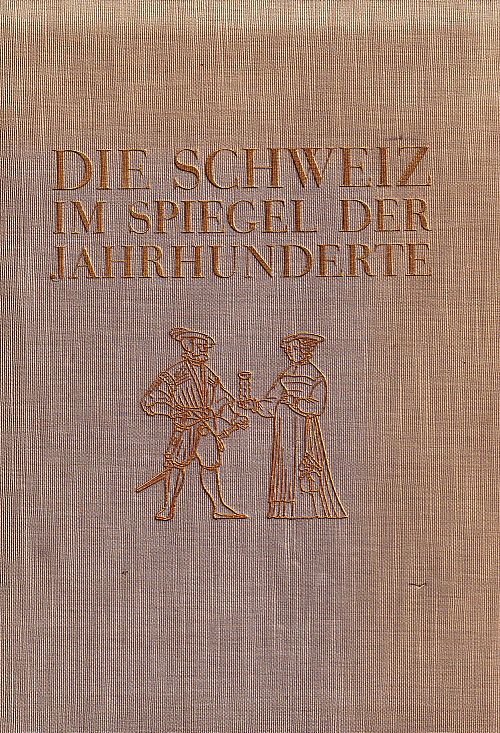Die Schweiz im Spiegel der Jahrhunderte