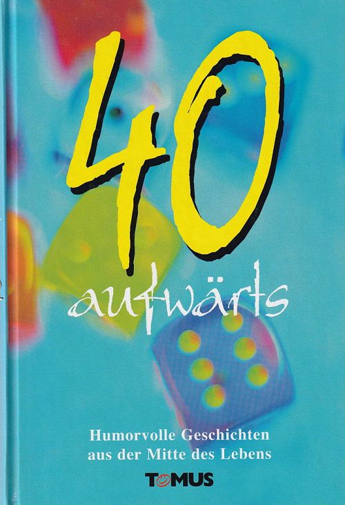 40 aufwärts - Humorvolle Geschichten aus der Mitte des Lebens
