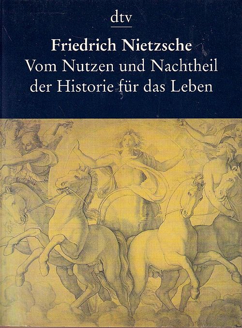 Vom Nutzen und Nachtheil der Historie für das Leben