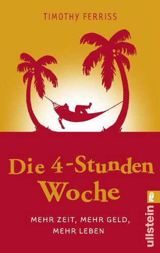 Die 4-Stunden-Woche - Mehr Zeit, mehr Geld, mehr Leben